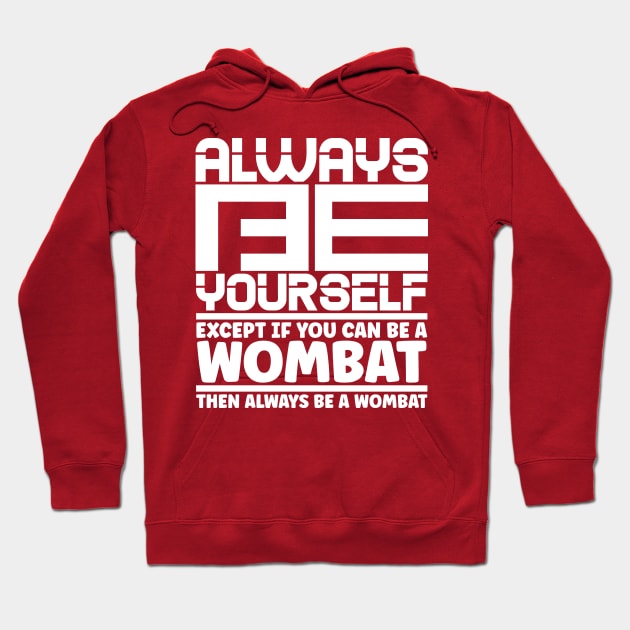 Always be yourself except if you can be a wombat then always be a wombat Hoodie by colorsplash